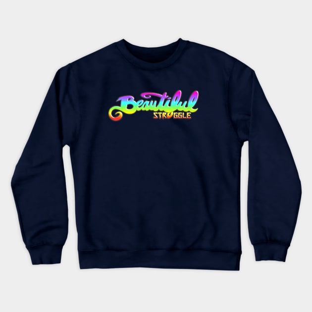 Beautiful Struggle Crewneck Sweatshirt by speciezasvisuals